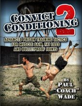 book Convict Conditioning : How to Bust Free of All Weakness--Using the Lost Secrets of Supreme Survival Strength