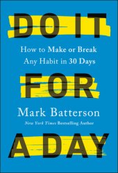 book Do It for a Day: How to Make or Break Any Habit in 30 Days