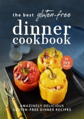 book The Best Gluten-Free Dinner Cookbook: Amazingly Delicious Gluten-Free Dinner Recipes