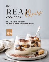 book The Real Cheese Cookbook: Reasonable Reasons to Add Cheese to Your Pantry