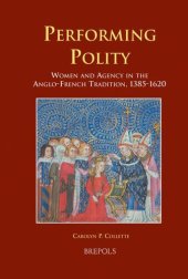 book Performing Polity: Women and Agency in the Anglo-French Tradition, 1385-1620