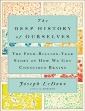 book Deep History of Ourselves, The: The Four-Billion-Year Story of How We Got Conscious Brains