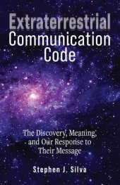 book Extraterrestrial Communication Code: The Discovery, Meaning, and Our Response to Their Message