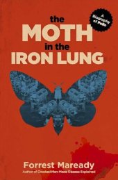 book The Moth in the Iron Lung: A Biography of Polio