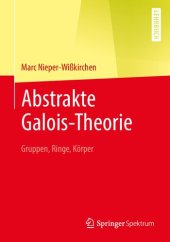 book Abstrakte Galois-Theorie: Gruppen, Ringe, Körper