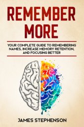 book Remember More: Your Complete Guide to Remembering Names, Increase Memory Retention, and Focusing Better