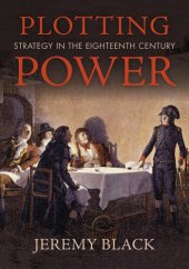 book Plotting Power: Strategy in the Eighteenth Century