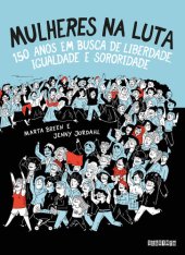 book Mulheres na luta: 150 anos em busca de liberdade, igualdade e sororidade