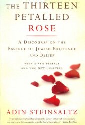 book The Thirteen Petalled Rose: A Discourse On The Essence Of Jewish Existence And Belief