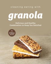 book Cleaning Eating with Granola: Delicious Combination to Keep You Satisfied