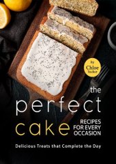 book The Perfect Cakes for Every Occasion: Delicious Treats that Completes the Day