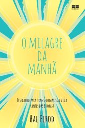 book O milagre da manhã: o segredo para transformar sua vida (antes das 8 horas)