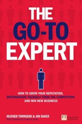 book The Go-To Expert ePub eBook: How to Grow Your Reputation, Differentiate Yourself From the Competition and Win New Business