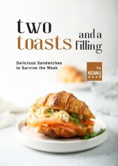 book Two Toasts and a Filling: Delicious Sandwiches to Survive the Week