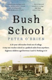 book Bush School : a 20-year-old teacher fresh out of college, a tiny one-teacher school in a paddock miles from anywhere, eighteen children aged between 5 and 15 : nothing to it!