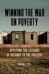 book Winning the War on Poverty: Applying the Lessons of History to the Present