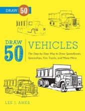 book Draw 50 vehicles : the step-by-step way to draw speedboats, spaceships, fire trucks, and many more