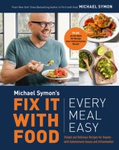 book Fix It with Food: Every Meal Easy: Simple and Delicious Recipes for Anyone with Autoimmune Issues and Inflammation : A Cookbook