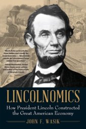 book Lincolnomics: How President Lincoln Constructed the Great American Economy