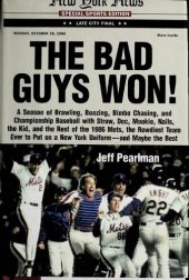 book The Bad Guys Won: A Season of Brawling, Boozing, Bimbo Chasing, and Championship Baseball with Straw, Doc, Mookie, Nails, the Kid, and the Rest of the ... Put on a New York Uniform--And Maybe the Best