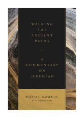 book Walking the Ancient Paths: A Commentary on Jeremiah