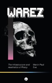 book Warez: The Infrastructure and Aesthetics of Piracy