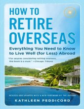 book How to Retire Overseas: Everything You Need to Know to Live Well (for Less) Abroad