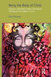 book Being the Body of Christ: Towards a Twenty-First Century Homosexual Theology for the Anglican Church