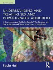 book Understanding and Treating Sex and Pornography Addiction: A comprehensive guide for people who struggle with sex addiction and those who want to help them