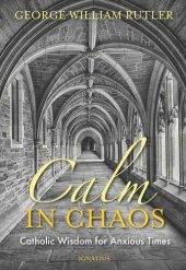 book Calm In Chaos: Catholic Wisdom in Anxious Times