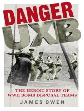 book Danger UXB: The Heroic Story of the WWII Bomb Disposal Teams