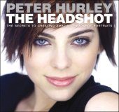 book Headshot, The: The Secrets to Creating Amazing Headshot Portraits