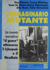 book L'immaginario mutante. La nuova narrativa "di genere" attraverso il Cyberpunk e il Neo Noir