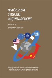 book Współczesne stosunki międzynarodowe. Międzynarodowe stosunki polityczne w XXI wieku – geneza, struktury, funkcje i procesy polityczne