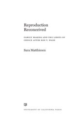 book Reproduction Reconceived: Family Making and the Limits of Choice after Roe v. Wade