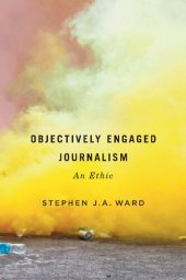 book Objectively Engaged Journalism: An Ethic