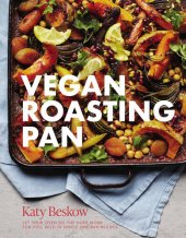 book Vegan Roasting Pan: Let Your Oven Do the Hard Work for You, With 70 Simple One-Pan Recipes