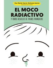 book El moco radiactivo: y otros desvelos de padres primerizos (Psicología y salud) (Spanish Edition)