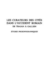 book Les curateurs des cités dans l'occident romain de Trajan à Gallien : études prosopographiques