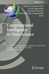 book Computational Intelligence in Data Science: 4th IFIP TC 12 International Conference, ICCIDS 2021, Chennai, India, March 18–20, 2021, Revised Selected Papers ... and Communication Technology Book 611)