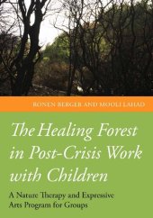 book The Healing Forest in Post-Crisis Work with Children: A Nature Therapy and Expressive Arts Program for Groups