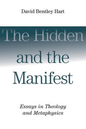 book The Hidden and the Manifest: Essays in Theology and Metaphysics