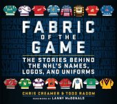 book Fabric of the Game - The Stories Behind the NHL's Names, Logos and Uniforms