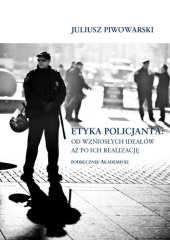 book Etyka policjanta: od wzniosłych ideałów aż po ich realizację podręcznik akademicki