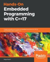 book Hands-On Embedded Programming with C++17: Create versatile and robust embedded solutions for MCUs and RTOSes with modern C++