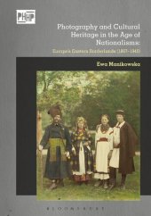 book Photography and Cultural Heritage in the Age of Nationalisms: Europe's Eastern Borderlands (1867–1945)