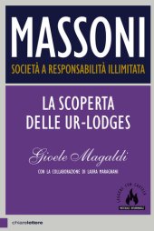 book Massoni. Società a responsabilità illimitata, vol. 1: La scoperta delle Ur-Lodges (Italian Edition)