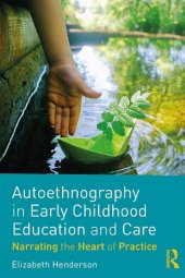 book Autoethnography in Early Childhood Education and Care: Narrating the Heart of Practice