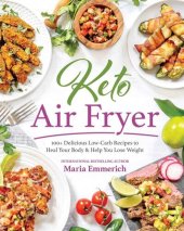 book Keto Air Fryer: 100+ Delicious Low-Carb Recipes to Heal Your Body Help You Lose Weight