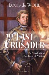 book The Last Crusader: A Novel about Don Juan of Austria